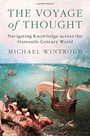 The Voyage of Thought: Navigating Knowledge across the Sixteenth-Century World - Michael Wintroub [KSIĄŻKA]