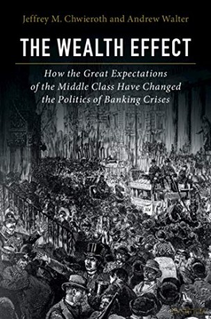 The Wealth Effect: How the Great Expectations of the Middle Class Have Changed the Politics of Banking Crises - Jeffrey M. Chwieroth [KSIĄŻKA]