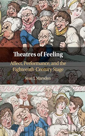 Theatres of Feeling: Affect, Performance, and the Eighteenth-Century Stage - Jean I. Marsden [KSIĄŻKA]