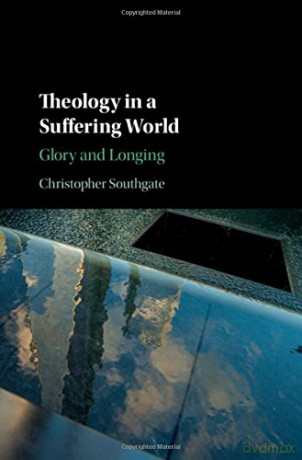 Theology in a Suffering World: Glory and Longing - Christopher Southgate [KSIĄŻKA]