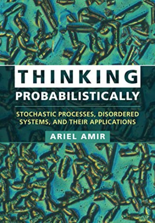Thinking Probabilistically: Stochastic Processes, Disordered Systems, and Their Applications - Ariel Amir [KSIĄŻKA]