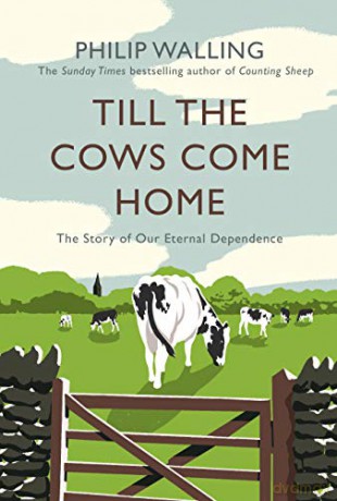 Till the Cows Come Home: The Story of Our Eternal Dependence - Philip Walling [KSIĄŻKA]