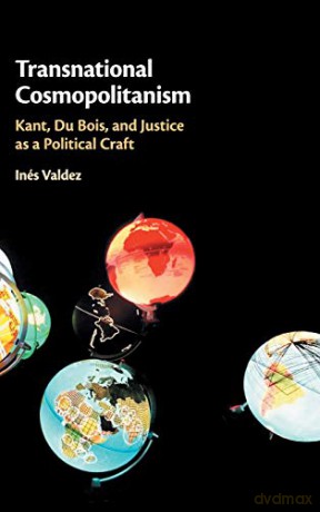 Transnational Cosmopolitanism: Kant, Du Bois, and Justice as a Political Craft - Inés Valdez [KSIĄŻKA]