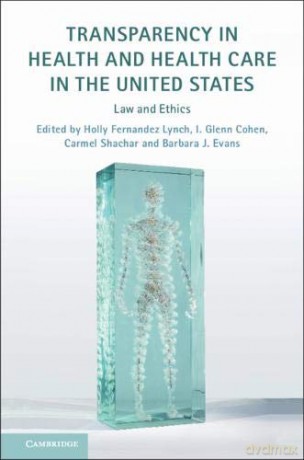 Transparency in Health and Health Care in the United States: Law and Ethics - Holly Fernandez Lynch [KSIĄŻKA]