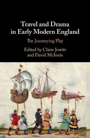 Travel and Drama in Early Modern England: The Journeying Play - Claire Jowitt [KSIĄŻKA]