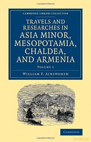 Travels and Researches in Asia Minor, Mesopotamia, Chaldea, and Armenia: Volume 2 (Cambridge Library Collection - Archaeology) - William F. Ainsworth [KSIĄŻKA]