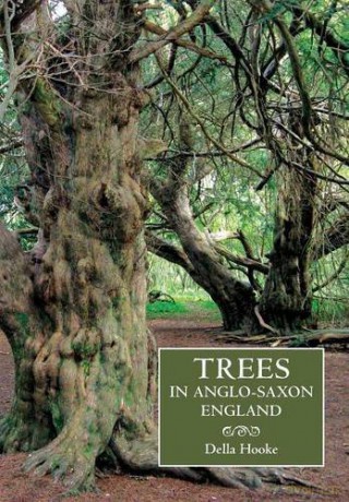 Trees in Anglo-Saxon England: Literature, Lore and Landscape (Anglo-Saxon Studies) - Della Hooke [KSIĄŻKA]