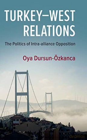 Turkey-West Relations: The Politics of Intra-alliance Opposition - Oya Dursun-Özkanca [KSIĄŻKA]