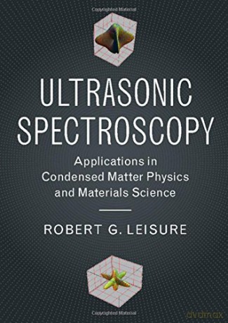 Ultrasonic Spectroscopy: Applications in Condensed Matter Physics and Materials Science - Robert G. Leisure [KSIĄŻKA]