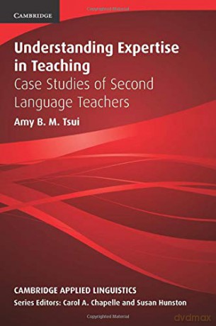 Understanding Expertise in Teaching: Case Studies of Second Language Teachers (Cambridge Applied Linguistics) - Amy B. M. Tsui [KSIĄŻKA]