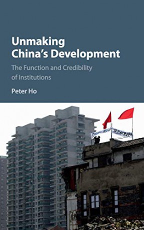 Unmaking China's Development: The Function and Credibility of Institutions - Peter Ho [KSIĄŻKA]