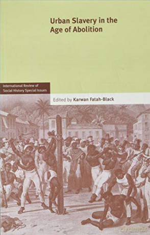 Urban Slavery in the Age of Abolition: Volume 28, Part 1 (International Review of Social History Supplements, Series Number 28) - Karwan Fatah-Black [KSIĄŻKA]
