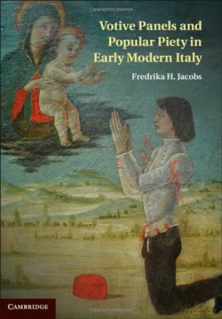 Votive Panels and Popular Piety in Early Modern Italy - Fredrika H. Jacobs [KSIĄŻKA]