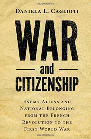 War and Citizenship: Enemy Aliens and National Belonging from the French Revolution to the First World War (Human Rights in History) - Daniela L. Caglioti [KSIĄŻKA]