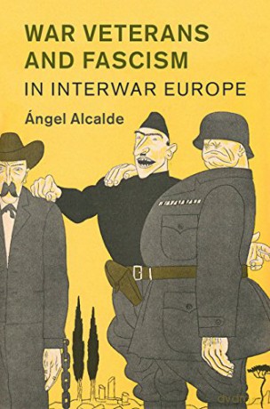 War Veterans and Fascism in Interwar Europe: 50 (Studies in the Social and Cultural History of Modern Warfare, Series Number 50) - Ángel Alcalde [KSIĄŻKA]