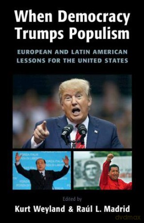 When Democracy Trumps Populism: European and Latin American Lessons for the United States - Kurt Weyland [KSIĄŻKA]