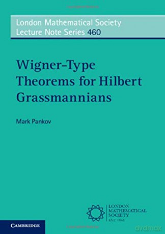 Wigner-Type Theorems for Hilbert Grassmannians: 460 (London Mathematical Society Lecture Note Series, Series Number 460) - Mark Pankov [KSIĄŻKA]