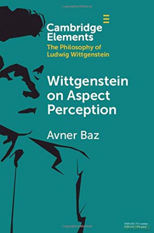 Wittgenstein on Aspect Perception (Elements in the Philosophy of Ludwig Wittgenstein) - Avner Baz [KSIĄŻKA]
