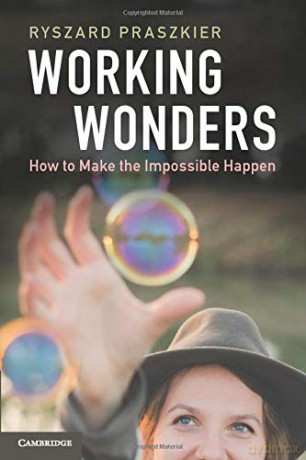 Working Wonders: How to Make the Impossible Happen - Ryszard Praszkier [KSIĄŻKA]