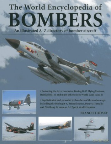 World Encyclopedia of Bombers: An Illustrrated A-Z Directory Of Bomber Aircraft: An Illustrated A-Z Directory of Bomber Aircraft - Francis Crosby [KSIĄŻKA]