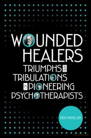 Wounded Healers: Tribulations and Triumphs of Pioneering Psychotherapists - Keh-Ming Lin [KSIĄŻKA]