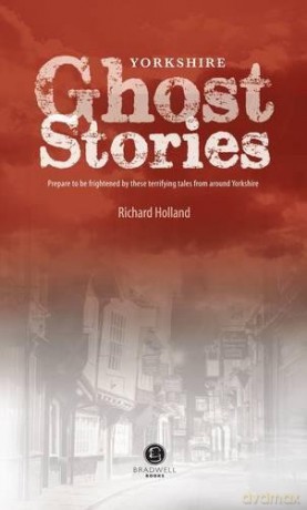 Yorkshire Ghost Stories: Shiver Your Way Around Yourshire - Richard Holland [KSIĄŻKA]