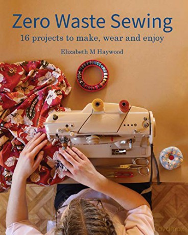 Zero Waste Sewing: 16 projects to make, wear and enjoy - Elizabeth M Haywood [KSIĄŻKA]