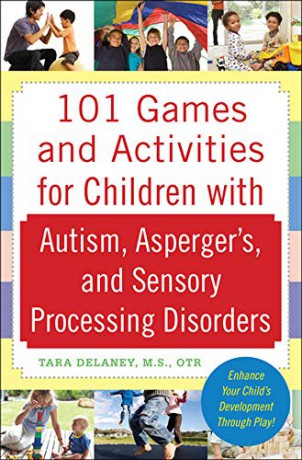 101 Games and Activities for Children With Autism, Asperger's and Sensory Processing Disorders - Tara Delaney [KSIĄŻKA]