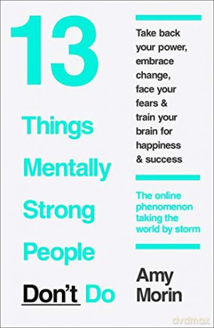 13 Things Mentally Strong People Don't Do: 13 Things Mentally Strong People Avoid and How You Can Become Your Strongest and Best Self - Amy Morin [KSIĄŻKA]