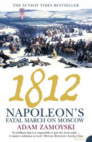 1812: Napoleon's Fatal March on Moscow - Adam Zamoyski [KSIĄŻKA]