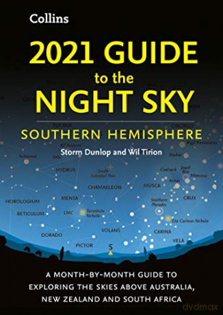 2021 Guide to the Night Sky Southern Hemisphere: A month-by-month guide to exploring the skies above Australia, New Zealand and South Africa - Storm Dunlop [KSIĄŻKA]