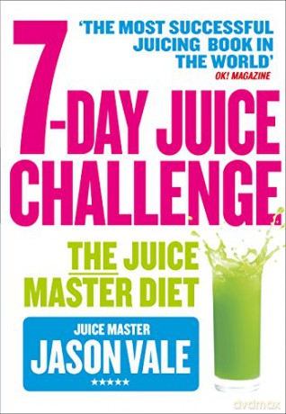 7-Day Juice Challenge: The Juice Master Diet - Jason Vale [KSIĄŻKA]