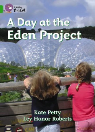 A Day at the Eden Project: A non-fiction book about a visit to the Eden Project in Cornwall.: Band 05/Green (Collins Big Cat) - Kate Petty [KSIĄŻKA]