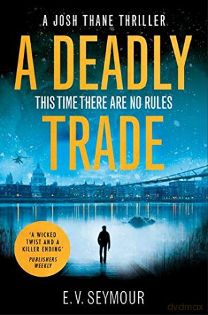 A Deadly Trade: A gripping espionage thriller: Book 1 (Josh Thane Thriller) - E. V. Seymour [KSIĄŻKA]