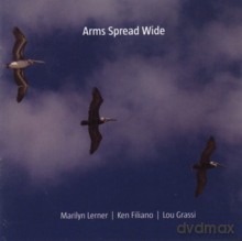Marilyn Lerner, Ken Filiano, Lou Grassi: Arms Spread Wide [CD]