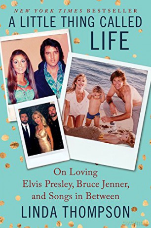 A Little Thing Called Life: On Loving Elvis Presley, Bruce Jenner, and Songs in Between - Linda Thompson [KSIĄŻKA]