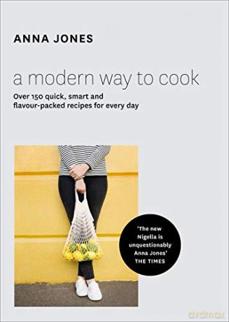A Modern Way to Cook: Over 150 quick, smart and flavour-packed recipes for every day - Anna Jones [KSIĄŻKA]