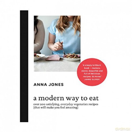 A Modern Way to Eat: Over 200 satisfying, everyday vegetarian recipes (that will make you feel amazing) - Anna Jones [KSIĄŻKA]