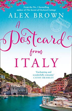 A Postcard from Italy: The No.1 bestseller returns with her most uplifting, heartwarming romance yet: Book 1 (Postcard series) - Alex Brown [KSIĄŻKA]