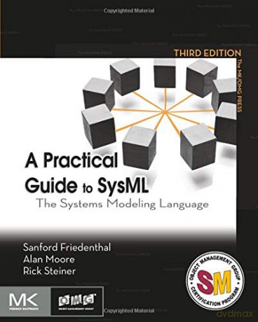 A Practical Guide to SysML: The Systems Modeling Language (The MK/OMG Press) - Sanford Friedenthal [KSIĄŻKA]