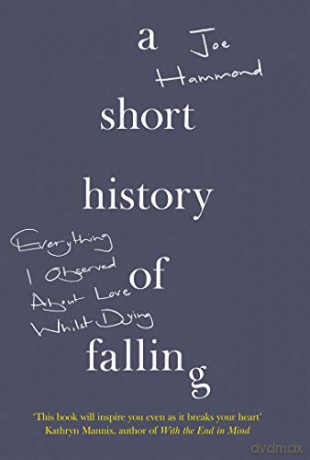 A Short History of Falling: Everything I Observed About Love Whilst Dying - Joe Hammond [KSIĄŻKA]