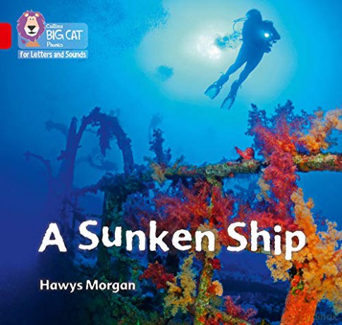 A Sunken Ship: Band 02A/Red A (Collins Big Cat Phonics for Letters and Sounds) - Hawys Morgan [KSIĄŻKA]