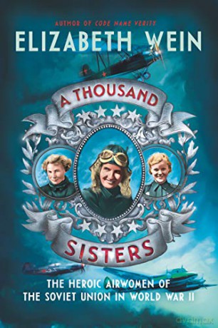 A Thousand Sisters: The Heroic Airwomen of the Soviet Union in World War II - Elizabeth Wein [KSIĄŻKA]