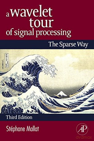 A Wavelet Tour of Signal Processing: The Sparse Way - Stephane Mallat [KSIĄŻKA]