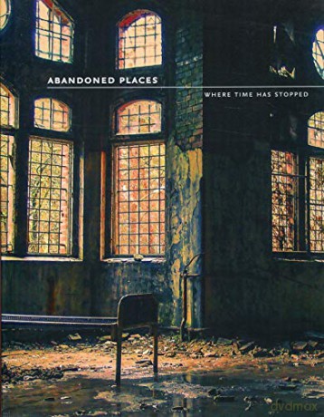 Abandoned Places: Where time has stopped - Richard Happer [KSIĄŻKA]