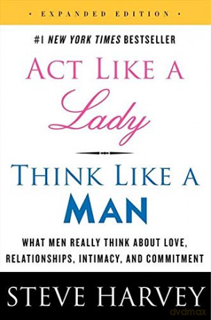 Act Like a Lady, Think Like a Man, Expanded Edition: What Men Really Think About Love, Relationships, Intimacy, and Commitment - Steve Harvey [KSIĄŻKA]