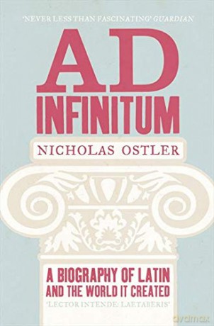 Ad Infinitum: A Biography of Latin - Nicholas Ostler [KSIĄŻKA]