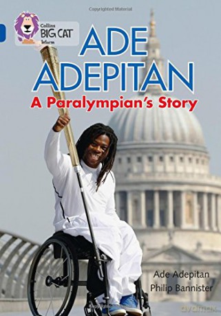 Ade Adepitan: A Paralympian's Story: Band 16/Sapphire (Collins Big Cat) - Ade Adepitan [KSIĄŻKA]