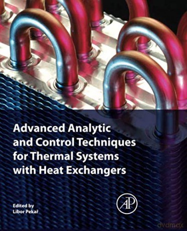Advanced Analytic and Control Techniques for Thermal Systems with Heat Exchangers - Libor Pekar [KSIĄŻKA]