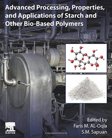 Advanced Processing, Properties, and Applications of Starch and Other Bio-based Polymers - Faris M. Al-Oqla [KSIĄŻKA]